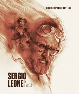 Sergio Leone: By Himself - Christopher Frayling (ISBN 9781909526969)