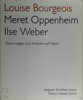 Louise Bourgeois, Meret Oppenheim, Ilse Weber, Zeichnungen und Arbeiten auf Papier - (ISBN 9783908617006)