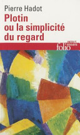 Plotin ou la simplicité du regard - Pierre Hadot Plotin ou la simplicité du regard - Pierre Hadot