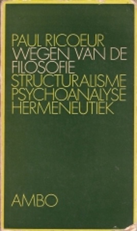 Wegen van de filosofie : structuralisme / psychoanalyse / hermeneutiek - Paul Ricoeur Wegen van de filosofie : structuralisme / psychoanalyse / hermeneutiek - Paul Ricoeur