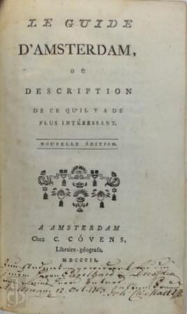 Le Guide d'Amsterdam, avec la description de tout ce qu'il ya a de plus interessant. - N/a