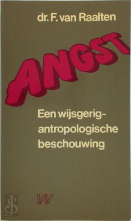 Angst, een wijsgerig-antropologische beschouwing - F. van Raalten Angst, een wijsgerig-antropologische beschouwing - F. van Raalten