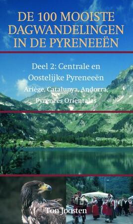 De 100 mooiste dagwandelingen in de Pyreneeen / 2 Centrale en Oostelijke Pyreneeën - Ton Joosten De 100 mooiste dagwandelingen in de Pyreneeen / 2 Centrale en Oostelijke Pyreneeën - Ton Joosten