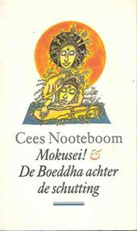 Mokusei! & De boeddha achter de schutting - Cees Nooteboom Mokusei! & De boeddha achter de schutting - Cees Nooteboom