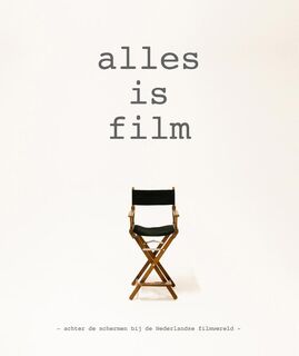 Alles is film: achter de schermen bij de Nederlandse filmwereld - Tanja van Rooden, Riet Zegers, Jeroen Huijsdens (ISBN 9789090319629)