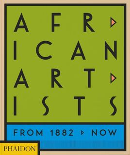 African Artists - Phaidon Editors, Joseph L. Underwood, Chika Okeke-Agulu (ISBN 9781838662431)