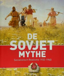 De sovjet mythe - Socialistisch realisme 1932-1960 - Evgenia Petrova, Sjeng Scheijen, Oliver Johnson (ISBN 9789040007613)