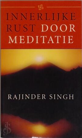 Innerlijke rust door meditatie - Rajinder Singh Innerlijke rust door meditatie - Rajinder Singh