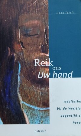 Reik ons uw hand - Meditaties bij de Veertigdagentijd en Pasen - Hans Terlic Reik ons uw hand - Meditaties bij de Veertigdagentijd en Pasen - Hans Terlic