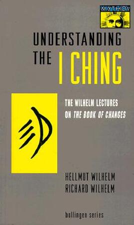 Understanding the I Ching - Hellmut Wilhelm, Richard Wilhelm Understanding the I Ching - Hellmut Wilhelm, Richard Wilhelm