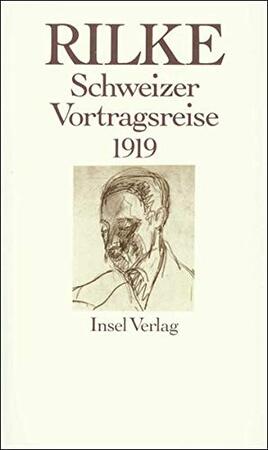 Schweizer Vortragsreise 1919 - Rainer Maria Rilke Schweizer Vortragsreise 1919 - Rainer Maria Rilke