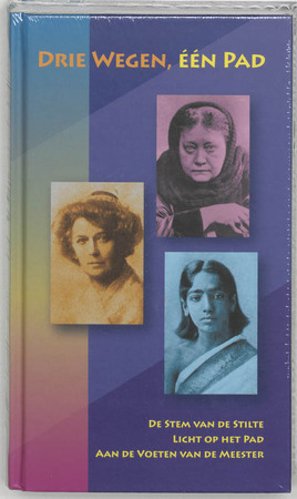 Drie Wegen, één Pad - H.P. Blavatsky, M. Collins, Alcyone Drie Wegen, één Pad - H.P. Blavatsky, M. Collins, Alcyone