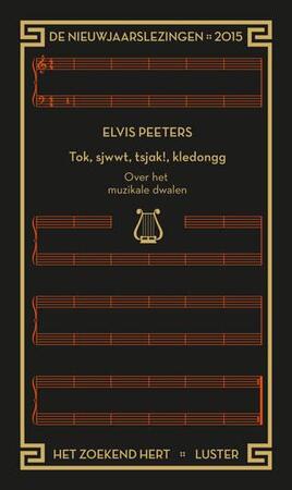 Tok, sjwwt, tsjak!, kledongg. Over het muzikale dwalen. De Nieuwjaarslezingen 2015 Het Zoekend Hert - Elvis Peeters, Nicole Van Bael Tok, sjwwt, tsjak!, kledongg. Over het muzikale dwalen. De Nieuwjaarslezingen 2015 Het Zoekend Hert - Elvis Peeters, Nicole Van Bael