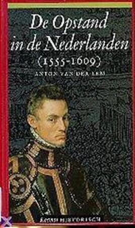 De opstand in de Nederlanden (1555-1609) - A. van der Lem, A. Doedens De opstand in de Nederlanden (1555-1609) - A. van der Lem, A. Doedens