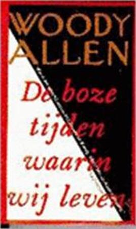 De boze tijden waarin wij leven - Woody Allen, Aris van Braam De boze tijden waarin wij leven - Woody Allen, Aris van Braam