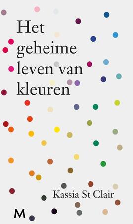 Het geheime leven van kleuren - Kassia St Clair Het geheime leven van kleuren - Kassia St Clair
