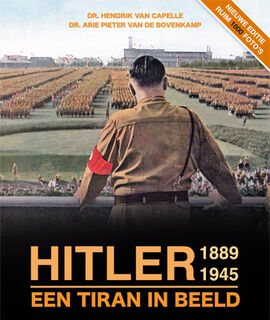 Hitler 1889 - 1945, een tiran in beeld - Dr. Hendrik van Capelle, Dr. Arie Pieter van de Bovenkamp (ISBN 9789463543699)