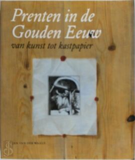 Prenten in de Gouden Eeuw - Jan van Der Waals, Peter van Der Coelen, Ger Luijten, Museum Boijmans van Beuningen (Rotterdam Netherlands) (ISBN 9789069182148)