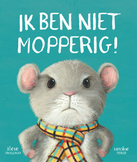 Ik ben niet mopperig! - Steve Smallman (ISBN 9789048317301)