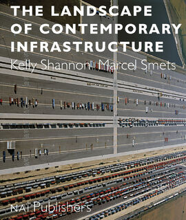 The landscape of contemporary infrastructure - Marcel Smets Kelly Shannon (ISBN 9789462082397)
