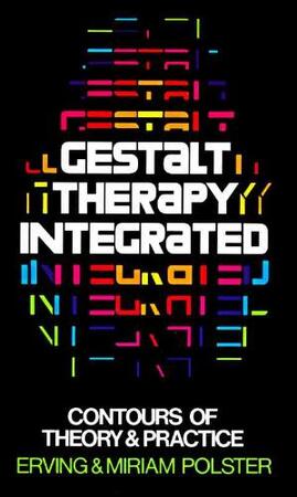 Gestalt Therapy Integrated - Erving Polster, Miriam Polster Gestalt Therapy Integrated - Erving Polster, Miriam Polster
