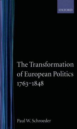 The Transformation of European Politics, 1763-1848 - Paul W. Schroeder The Transformation of European Politics, 1763-1848 - Paul W. Schroeder