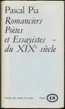 Romanciers, poètes, essayistes du XIXe siècle - Pascal Pia Romanciers, poètes, essayistes du XIXe siècle - Pascal Pia