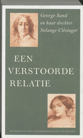 Een verstoorde relatie - brieven 1828-1876 - George Sand, Solange Clésinger Een verstoorde relatie - brieven 1828-1876 - George Sand, Solange Clésinger