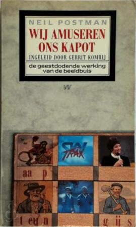 Wij amuseren ons kapot : De geestdodende werking van de beeldbuis - Neil Postman Wij amuseren ons kapot : De geestdodende werking van de beeldbuis - Neil Postman