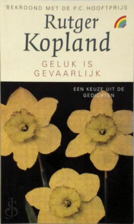 Geluk is gevaarlijk - Rutger Kopland Geluk is gevaarlijk - Rutger Kopland