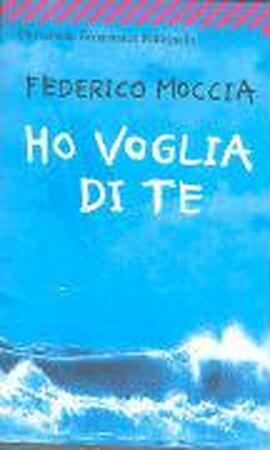 Ho voglia di te - Federico Moccia Ho voglia di te - Federico Moccia