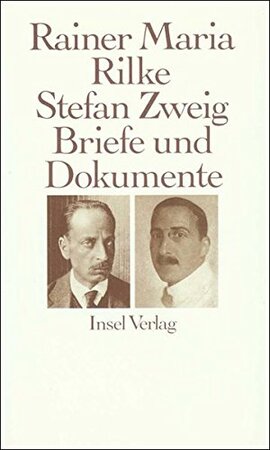 Rainer Maria Rilke und Stefan Zweig in Briefen und Dokumenten - Rainer Maria Rilke Rainer Maria Rilke und Stefan Zweig in Briefen und Dokumenten - Rainer Maria Rilke