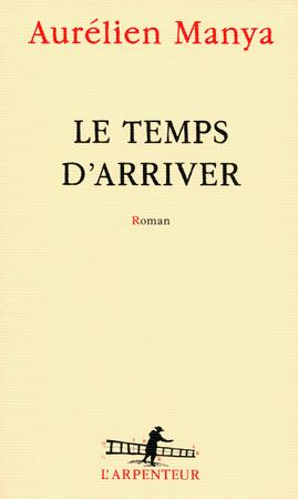 Le temps d'arriver - Aurélien Manya