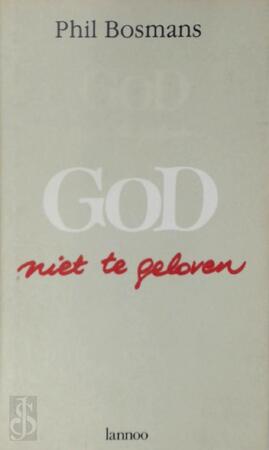 God niet te geloven - Phil Bosmans God niet te geloven - Phil Bosmans