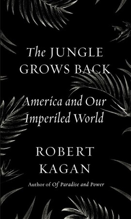 The Jungle Grows Back - Robert Kagan