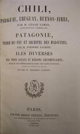 Chili, Paraguay, Uruguay, Buenos-Ayres, Patagonie, Terre-du-Feu et Archipel des Malouines, Iles Diverses des trois Océans et Régions Circompolaires & Histoire et Description des Iles de l'Océan - César Famin, Frédéric EtAl Lacroix
