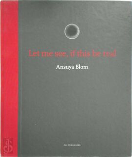 Let me see, if this be real - I. Hunt, A. Blom (ISBN 9789056621377)