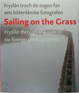 Sailing on the Grass Fryslân through the eyes of six foreign photographers - F. Hoekstra