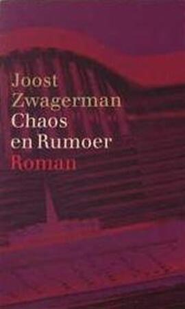 Chaos en Rumoer - Joost Zwagerman Chaos en Rumoer - Joost Zwagerman