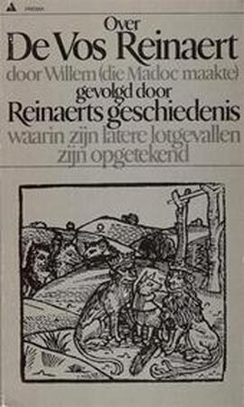 Over de Vos Reinaert door Willem (die Madoc maakte) gevolgd door Reinaerts geschiedenis waarin zijn latere lotgevallen zijn opgetekend - Arjaan van Nimwegen Over de Vos Reinaert door Willem (die Madoc maakte) gevolgd door Reinaerts geschiedenis waarin zijn latere lotgevallen zijn opgetekend - Arjaan van Nimwegen