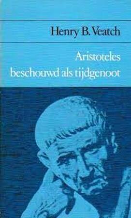 Aristoteles beschouwd als tijdgenoot - Henry B. Veatch, W.A. Verloren van Themaat