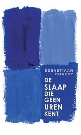 De slaap die geen uren kent - Sebastiaan Chabot De slaap die geen uren kent - Sebastiaan Chabot