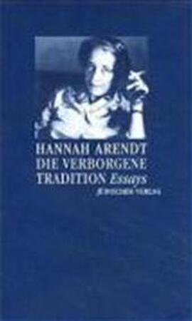 Die verborgene Tradition - Hannah Arendt Die verborgene Tradition - Hannah Arendt