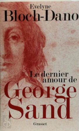 Le dernier amour de George Sand - Evelyne Bloch-Dano