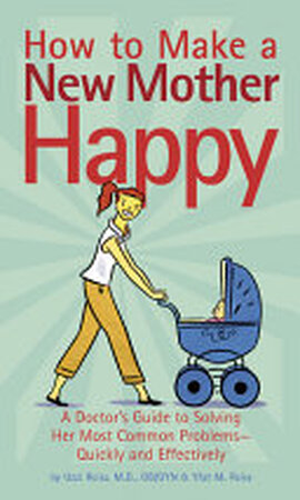 How to Make a New Mother Happy - Uzzi Reiss, Yfat M. Reiss How to Make a New Mother Happy - Uzzi Reiss, Yfat M. Reiss