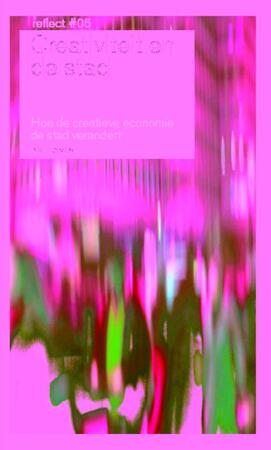 Creativiteit en de stad / Reflect 5 - Creativiteit en de stad / Reflect 5 -