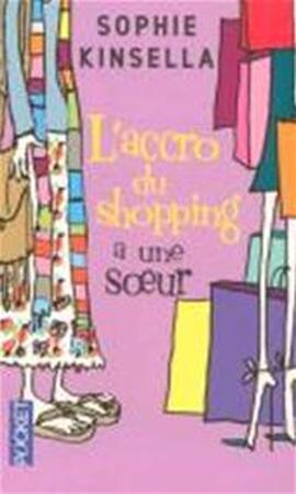 L'accro du shopping a une soeur - Sophie Kinsella L'accro du shopping a une soeur - Sophie Kinsella