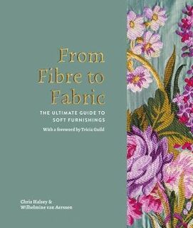 From fibre to fabric : the ultimate guide to soft furnishings - Chris Halsey (ISBN 9781908337405)