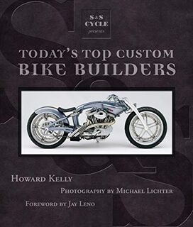 S&S Cycle Presents Today's Top Custom Bike Builders - Howard Kelly, Michael Lichter (ISBN 9780760336038)