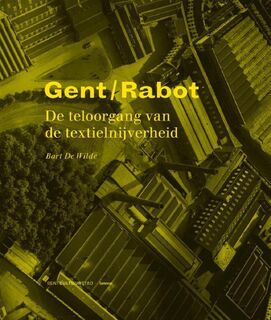 Gent Rabot de teloorgang van de textielnijverheid - De Wilde (ISBN 9789020970579)